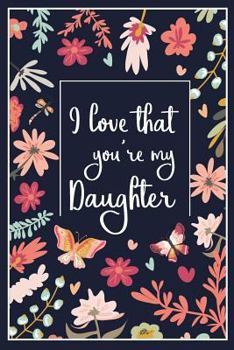 Paperback I Love That You're My Daughter: Lined Blank Journal with Inspirational Quotes, Daughter Gift from Mother, Journal for Daughter, Lined Blank Journal wi Book