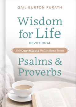 Hardcover Wisdom for Life Devotional: 100 One-Minute Reflections from Psalms and Proverbs Book