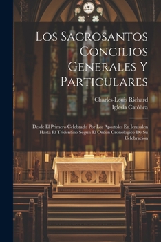 Paperback Los Sacrosantos Concilios Generales Y Particulares: Desde El Primero Celebrado Por Los Apostoles En Jerusalen Hasta El Tridentino Segun El Orden Crono [Spanish] Book