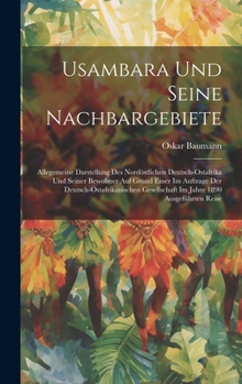 Hardcover Usambara Und Seine Nachbargebiete: Allegemeine Darstellung Des Nordöstlichen Deutsch-Ostafrika Und Seiner Bewohner Auf Grund Einer Im Auftrage Der Deu [German] Book