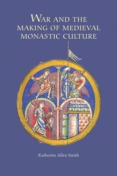 War and the Making of Medieval Monastic Culture - Book  of the Studies in the History of Medieval Religion