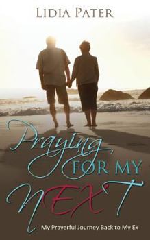 Paperback Praying for My Next: My Prayerful Journey Back to My Ex Book