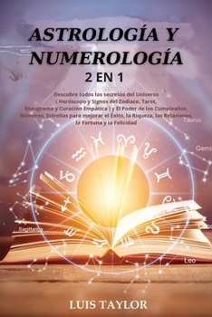 Paperback Astrolog?a Y Numerolog?a 2 in 1: Discover all the Secrets of the Universe ( Horoscope & Zodiac Signs, Tarot, Enneagram & Empath Healing ) and The Powe [Spanish] Book