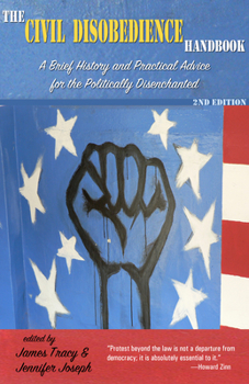 Paperback The Civil Disobedience Handbook, 2nd Edition: A Brief History and Practical Advice for the Politically Disenchanted Book