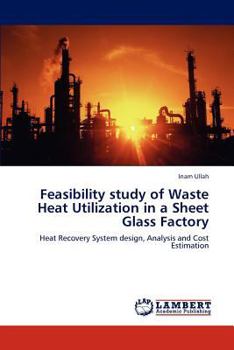Paperback Feasibility study of Waste Heat Utilization in a Sheet Glass Factory Book