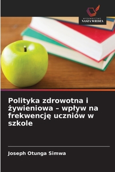 Polityka zdrowotna i zywieniowa - wplyw na frekwencje uczniów w szkole (Polish Edition)