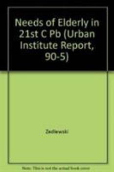 Paperback The Needs of the Elderly in the 21st Century (Urban Institute Report, 90-5) Book