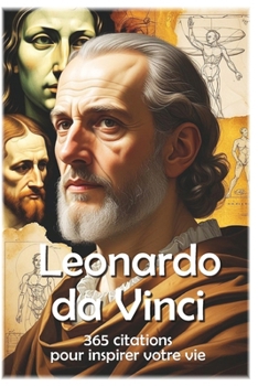 Leonardo da Vinci: 365 citations pour inspirer votre vie (Les citations) (French Edition)