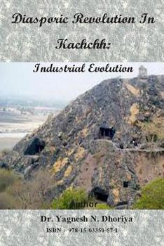 Paperback Diasporic Revolution In Kachchh: Industrial Evolution Book