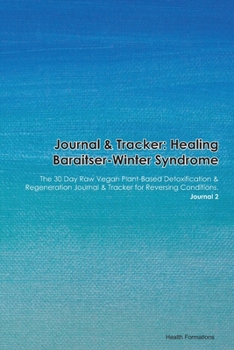 Paperback Journal & Tracker: Healing Baraitser-Winter Syndrome: The 30 Day Raw Vegan Plant-Based Detoxification & Regeneration Journal & Tracker fo Book