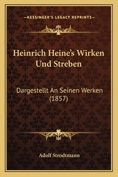 Paperback Heinrich Heine's Wirken Und Streben: Dargestellt An Seinen Werken (1857) [German] Book