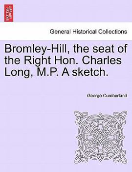 Paperback Bromley-Hill, the Seat of the Right Hon. Charles Long, M.P. a Sketch. Book