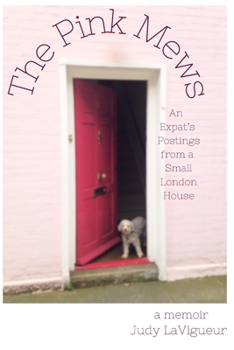 Paperback The Pink Mews: An Expat's Postings from a Small London House Book