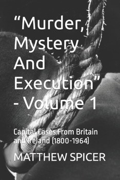 Paperback "Murder, Mystery And Execution" - Volume 1: Capital Cases From Britain and Ireland (1800-1964) Book