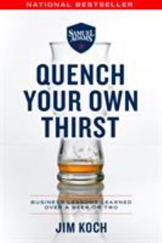 Paperback Quench Your Own Thirst: Business Lessons Learned Over a Beer or Two Book