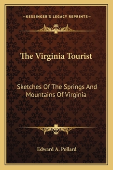 Paperback The Virginia Tourist: Sketches Of The Springs And Mountains Of Virginia Book