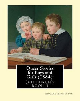 Paperback Queer Stories for Boys and Girls (1884). By: Edward Eggleston: (children's book ), Original Classics Book