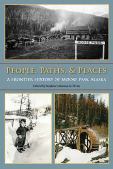 Unknown Binding People, Paths, and Places: The Frontier History of Moose Pass, Alaska Book