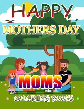 Happy Mothers Day Moms Coloring Books: A Gift for You Coloring Book