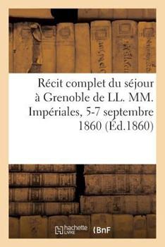 Paperback Récit Complet Du Séjour À Grenoble de LL. MM. Impériales, 5-7 Septembre 1860 [French] Book