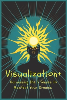 Paperback Visualization+: Harnessing the 5 Senses to Manifest Your Dreams Book