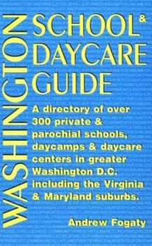 Paperback The Washington School & Daycare Guide: A Directory of Over 350 Private and Parochial Schools, Daycamps and Daycare Centers in the Greater Washington, Book