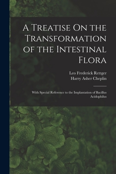 A Treatise On the Transformation of the Intestinal Flora: With Special Reference to the Implantation of Bacillus Acidophilus