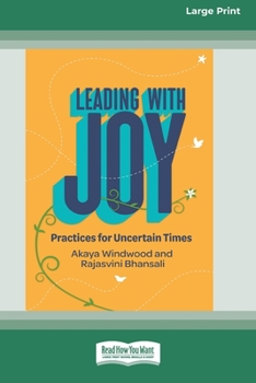 Paperback Leading with Joy: Practices for Uncertain Times [Large Print 16 Pt Edition] [Large Print] Book