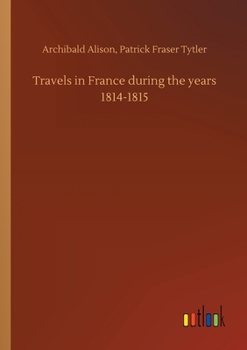 Paperback Travels in France during the years 1814-1815 Book