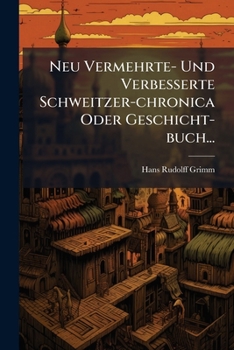 Paperback Neu Vermehrte- Und Verbesserte Schweitzer-chronica Oder Geschicht-buch... [German] Book