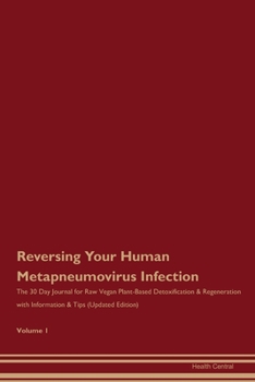 Paperback Reversing Your Human Metapneumovirus Infection: The 30 Day Journal for Raw Vegan Plant-Based Detoxification & Regeneration with Information & Tips (Up Book