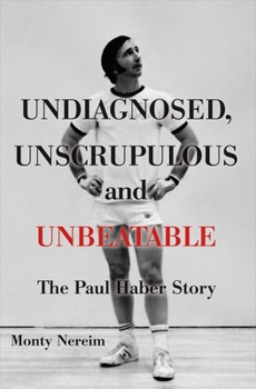 Hardcover Undiagnosed, Unscrupulous and Unbeatable: The Paul Haber Story Volume 1 Book