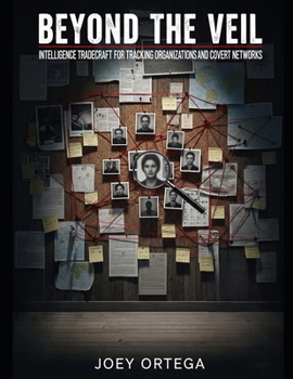 Paperback Beyond the Veil: Intelligence Tradecraft for Tracking Organizations and Covert Networks Book