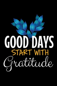 Paperback Good Days Start With Gratitude: A 52 Week Guide To Cultivate An Attitude Of Gratitude Journal: Positive Diary For Inspiration & Motivation Book