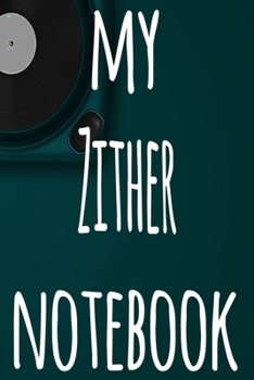 Paperback My Zither Notebook: The perfect gift for the musician in your life - 119 page lined journal! Book