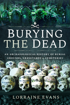 Paperback Burying the Dead: An Archaeological History of Burial Grounds, Graveyards and Cemeteries Book