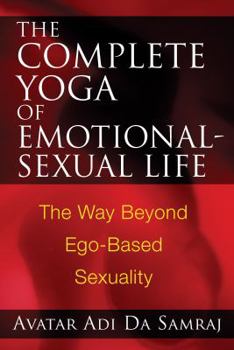 Paperback The Complete Yoga of Emotional-Sexual Life: The Way Beyond Ego-Based Sexuality Book