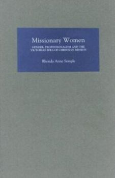 Hardcover Missionary Women: Gender, Professionalism and the Victorian Idea of Christian Mission Book