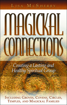 Paperback Magickal Connections: Creating a Lasting and Healthy Spiritual Group Book