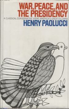 Hardcover War, Peace, and the Presidency: A Classical Conservative Views America's Great Delimma Book