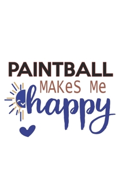 Paintball Makes Me Happy  Paintball Lovers Paintball OBSESSION Notebook A beautiful: Lined Notebook / Journal Gift, , 120 Pages, 6 x 9 inches , ... Personalized Journal, Customized Journa