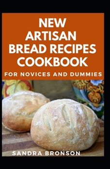 Paperback Artisan Bread Recipes Cookbook For Novices And Dummies Book
