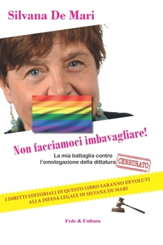 Paperback Non facciamoci imbavagliare!: La mia battaglia contro l'omologazione della dittatura gay [Italian] Book