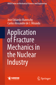 Application of Fracture Mechanics in the Nuclear Industry (Lecture Notes in Mechanical Engineering)