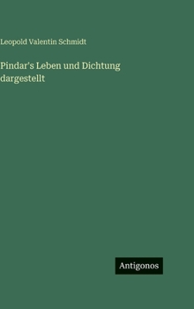 Pindar's Leben und Dichtung dargestellt