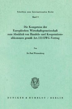 Die Kompetenz Der Europaischen Wirtschaftsgemeinschaft Zum Abschluss Von Handels- Und Kooperationsabkommen Gemass Art. 113 Ewg-Vertrag