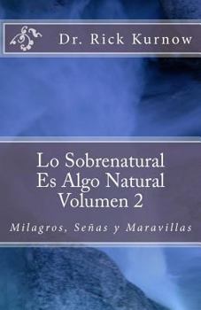 Paperback Lo Sobrenatural Es Algo Natural - Volumen 2 Milagros, Señas y Maravillas: Milagros, Señas y Maravillas [Spanish] Book