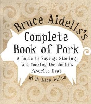 Hardcover Bruce Aidells's Complete Book of Pork: A Guide to Buying, Storing, and Cooking the World's Favorite Meat Book