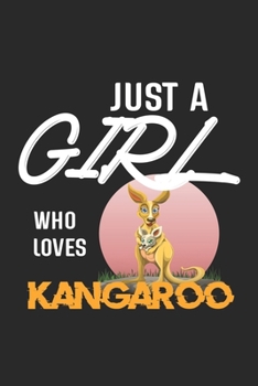 Paperback Just A Girl Who Loves Kangaroo: Kangaroo Lined Notebook / Kangaroo Journal Gift, 120 Pages, 6x9, Soft Cover, Matte Finish, Amazing Gift For Kangaroo L Book