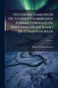 Paperback Historiske Samlinger Og Studier Vedrørende Danske Forhold Og Personligheder Isaer I De 17.Aarhundrede; Volume 4 [Danish] Book